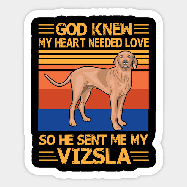 God Knew My Heart Needed Love So He Sent Me My Vizsla Happy Dog Mother Father Summer Day Vintage Sticker by bakhanh123